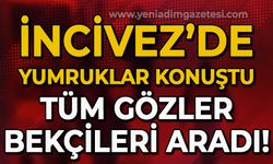 İncivez'de yumruklar konuştu: Tüm gözler bekçileri aradı!