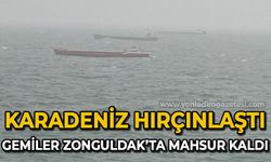 Karadeniz hırçınlaştı, gemiler Zonguldak'ta mahsur kaldı!