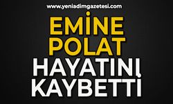 Emine Polat hayatını kaybetti