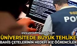 Yasa dışı bahis çetelerinin yeni gözdesi, üniversiteli kız öğrenciler