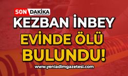 Kezban İnbey evinde ölü bulundu