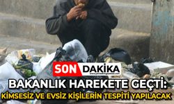 Bakanlık harekete geçti: Evsiz ve kimsesiz kişiler için çalışma başlatılıyor