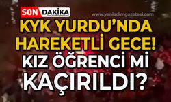 KYK Yurdu'nda hareketli gece: Kız öğrenci kaçırıldı mı?