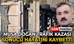 Zonguldaklı tır sürücüsü Musa Doğan trafik kazası sonucu hayatını kaybetti!