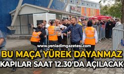 Bu maça yürek dayanmaz: Kapılar saat 12.30'da açılacak