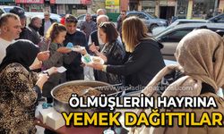 Ölmüşlerin hayrına yemek dağıttılar