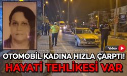 Otomobil, kadına hızla çarptı: Hayati tehlikesi var!