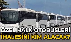 Özel Halk Otobüsleri ihalesini kim alacak?