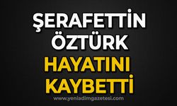 Şerafettin Öztürk hayatını kaybetti