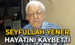 Seyfullah Yener hayatını kaybetti