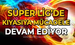 Süper Lig'de kıyasıya mücadele devam ediyor