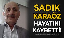 Sadık Karaöz hayatını kaybetti