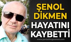 Şenol Dikmen hayatını  kaybetti