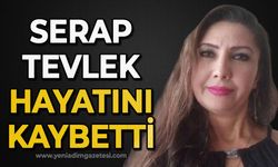 Serap Tevlek hayatını kaybetti