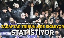 Taraftar tribünlere sığmıyor: Stat istiyor