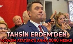 Tahsin Erdem'den 10 Kasım Atatürk'ü Anma Günü mesajı