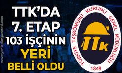 TTK'da 7. etap 103 işçinin yeri belli oldu