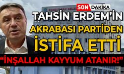 Tahsin Erdem'in akrabası partiden istifa etti: "İnşallah belediyeye kayyum atanır"