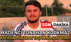 Maden işçisi Tunahan Korkmaz silahla kafasına sıkarak yaşamına son verdi!