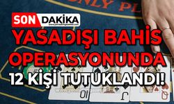 Yasadışı bahis operasyonunda 12 tutuklama