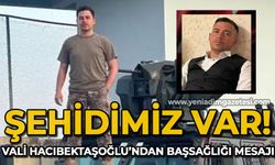 Vali Osman Hacıbektaşoğlu'ndan başsağlığı mesajı: Şehidimiz var!