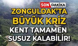 Zonguldak tamamen susuz kalabilir!