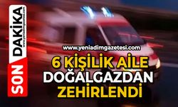 6 kişilik aile doğalgazdan zehirlendi