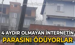 4 aydır olmayan internetin parasını ödüyorlar