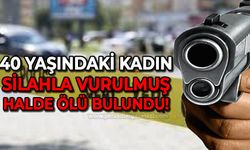 40 yaşındaki kadın kalbine isabet eden tek kurşunla ölü bulundu