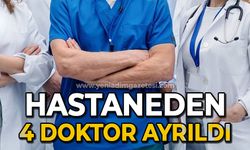 Hastaneden 4 doktor ayrıldı