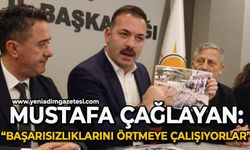 Mustafa Çağlayan: "Başarısızlıkları örtmeye çalışıyorlar’