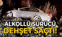 Alkollü sürücü dehşet saçtı