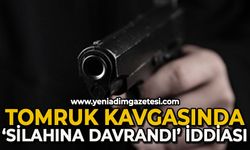 Tomruk kavgasında "Silahına davrandı" iddiası