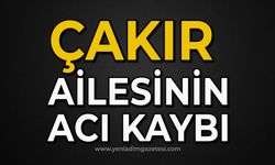 Çakır ailesinin acı kaybı