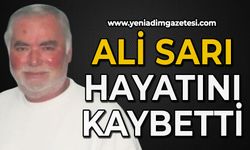 Ali Sarı hayatını kaybetti