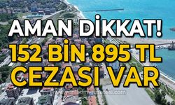 Aman dikkat: 152 bin 895 lira cezası var