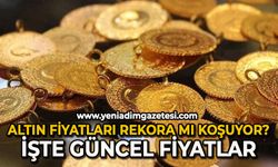 Altın fiyatları rekora mı koşuyor? İşte güncel fiyatlar