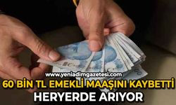 Emekli maaşını kaybetti: Heryerde arıyor