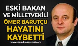 Ömer Barutçu hayatını kaybetti