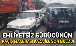 Ehliyetsiz sürücünün kaçış macerası kaza ile son buldu