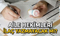 Aile hekimleri ilaç yazmayacak mı?