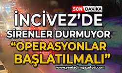 İncivez'de sirenler durmuyor: Operasyonlar başlatılmalı