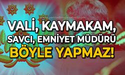 Vali, Kaymakan, Savcı, Emniyet Müdürü böyle yapmaz!