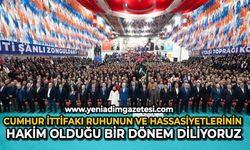 Cumhur İttifakı ruhunun ve hassasiyetlerinin hakim olduğu bir dönem diliyoruz