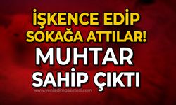 İşkence edip sokağa attılar: Muhtar sahip çıktı!