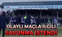 Olaylı maçla ilgili savunma istendi