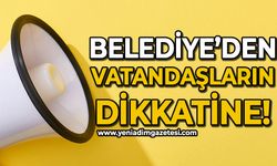 Belediye’den vatandaşların dikkatine!