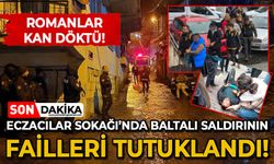 Eczacılar Sokağı'nda baltalı saldırının failleri tutuklandı!