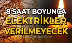 8 saat boyunca elektrikler verilmeyecek!