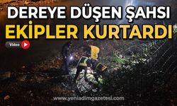 Dereye düşen şahsı ekipler kurtardı